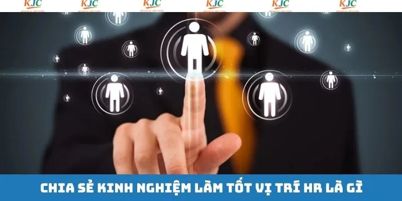 Chia sẻ kinh nghiệm giúp mọi người trở thành HR giỏi