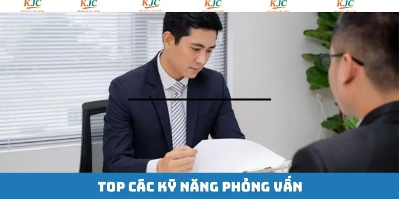 Tổng hợp kỹ năng phỏng vấn nhà tuyển dụng nên biết